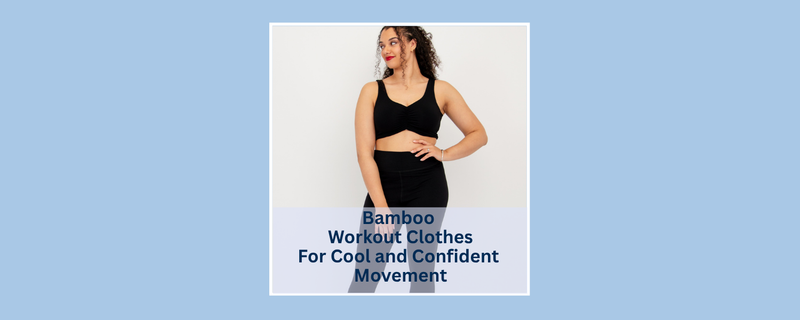 Bamboo Workout Clothes for Cool, Confident Movement