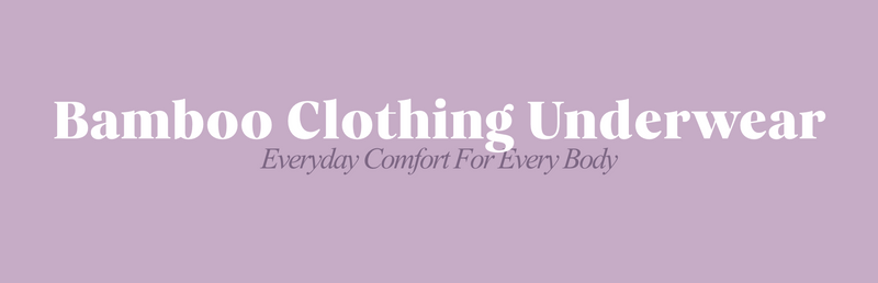 Bamboo Clothing Underwear: Everyday Comfort For Every Body