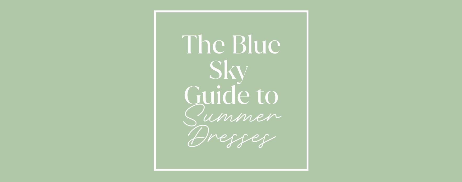 The Blue Sky Guide to Summer Dresses